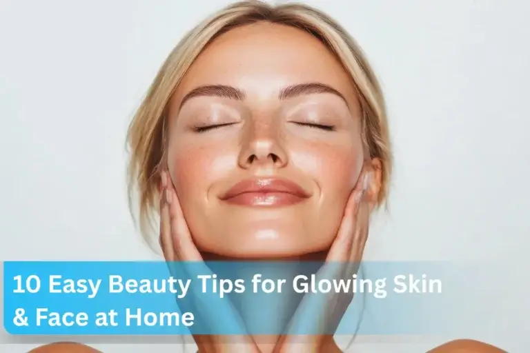 10 Easy Beauty Tips for Glowing Skin & Face