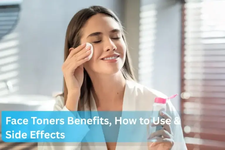 Best Face Toners Benefits, How to Use & Side Effects