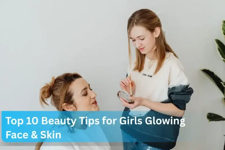 Top 10 Beauty Tips for Girls Glowing Face & Skin